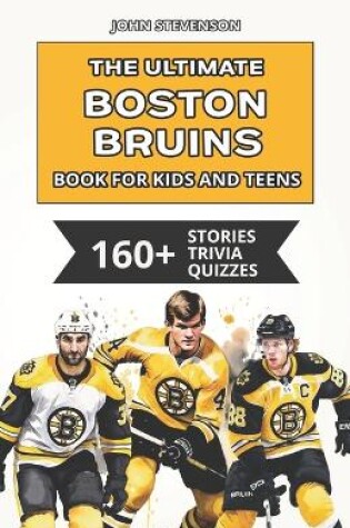 Cover of The Ultimate Boston Bruins Book For Kids And Teens