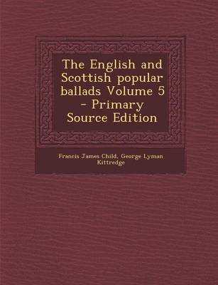 Book cover for The English and Scottish Popular Ballads Volume 5 - Primary Source Edition