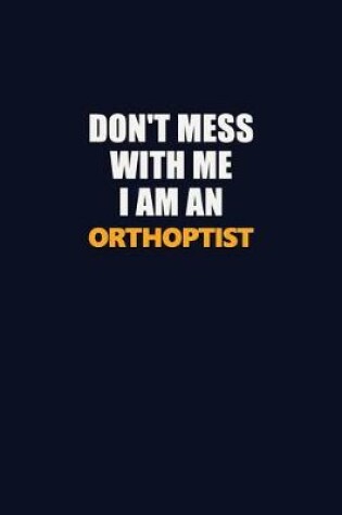 Cover of Don't Mess With Me Because I Am An Orthoptist