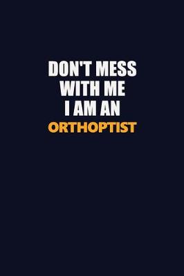 Book cover for Don't Mess With Me Because I Am An Orthoptist