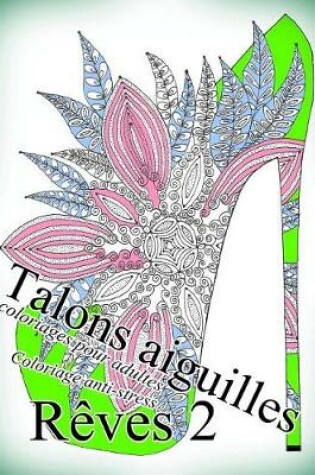 Cover of Talons Aiguilles Reves 2 - Coloriages Pour Adultes