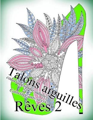 Cover of Talons Aiguilles Reves 2 - Coloriages Pour Adultes