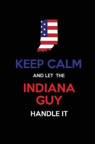 Cover of Keep Calm and Let the Indiana Guy Handle It