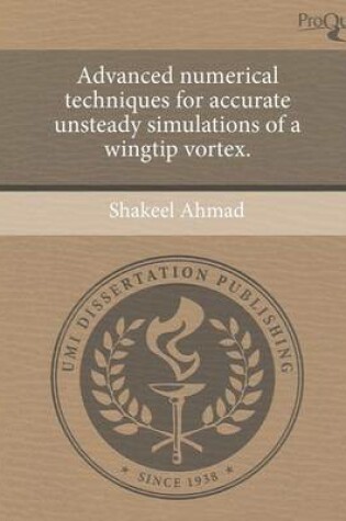 Cover of Advanced Numerical Techniques for Accurate Unsteady Simulations of a Wingtip Vortex.