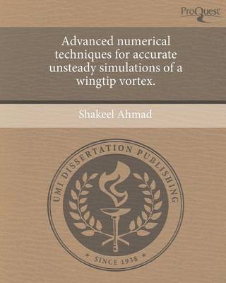 Book cover for Advanced Numerical Techniques for Accurate Unsteady Simulations of a Wingtip Vortex.