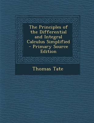 Book cover for The Principles of the Differential and Integral Calculus Simplified - Primary Source Edition