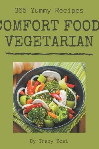 Cover of 365 Yummy Comfort Food Vegetarian Recipes