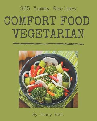 Book cover for 365 Yummy Comfort Food Vegetarian Recipes