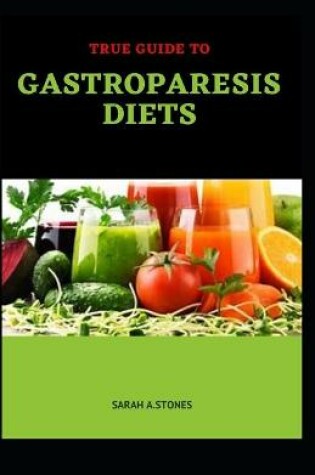 Cover of True Guide To Gastroparesis Diets