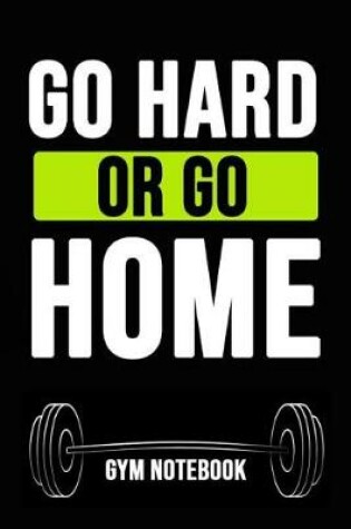 Cover of Go Hard Or Go Home