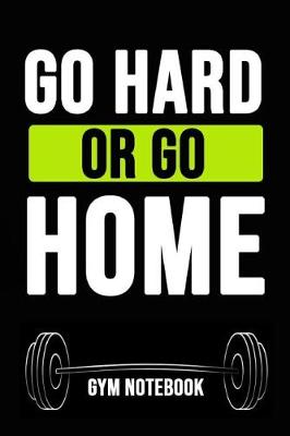 Book cover for Go Hard Or Go Home