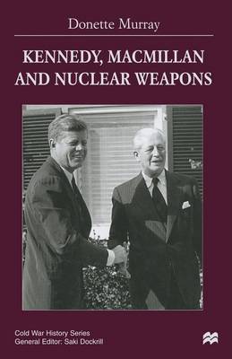 Book cover for Kennedy, Macmillan and Nuclear Weapons