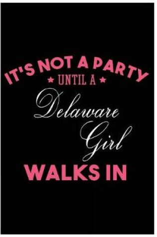 Cover of It's Not a Party Until a Delaware Girl Walks In