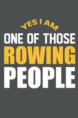 Cover of Yes I Am One Of Those Rowing People