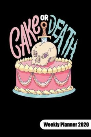 Cover of Cake or Death. Weekly Planner 2020