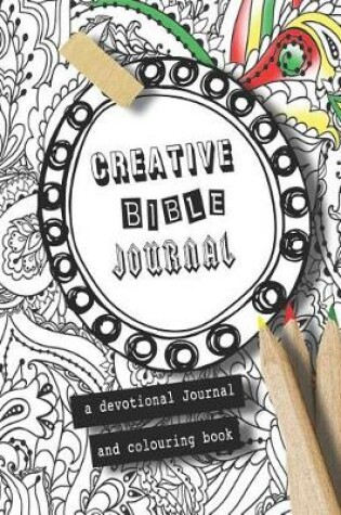 Cover of Creative bible Journal - A devotional journal and colouring book