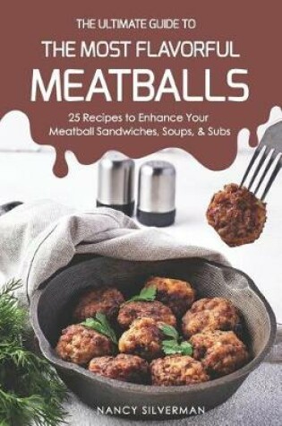 Cover of The Ultimate Guide to the Most Flavorful Meatballs