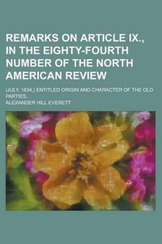 Cover of Remarks on Article IX., in the Eighty-Fourth Number of the North American Review; (July, 1834, ) Entitled Origin and Character of the Old Parties...