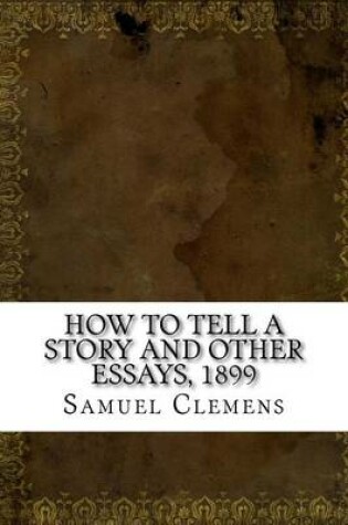 Cover of How to Tell a Story and Other Essays, 1899