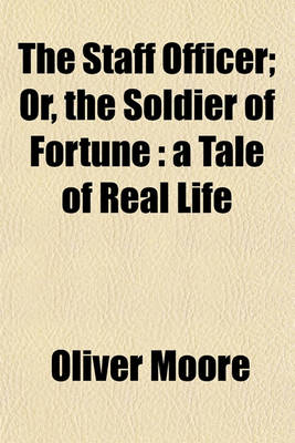 Book cover for The Staff Officer Volume 1; Or, the Soldier of Fortune a Tale of Real Life