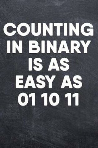 Cover of Counting In Binary Is As Easy As 01 10 11