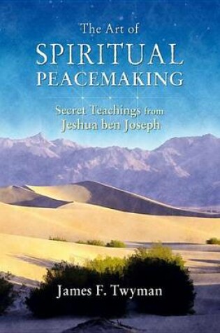 Cover of Art of Spiritual Peacemaking, The: Secret Teachings from Jeshua Ben Joseph