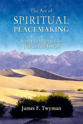 Book cover for Art of Spiritual Peacemaking, The: Secret Teachings from Jeshua Ben Joseph