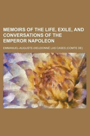 Cover of Memoirs of the Life, Exile, and Conversations of the Emperor Napoleon