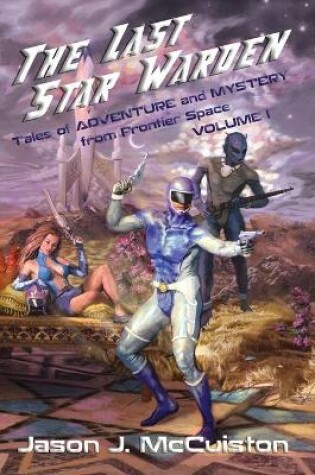 Cover of The Last Star Warden - Tales of Adventure and Mystery from Frontier Space - Volume 1