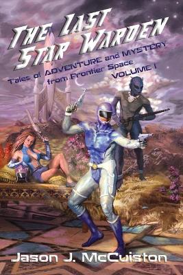 Book cover for The Last Star Warden - Tales of Adventure and Mystery from Frontier Space - Volume 1