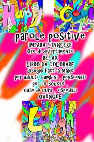 Cover of parole positive IMPARA L'INGLESE Ore di divertimento RELAX LIBRO DA COLORARE disegni fatti a mano per adulti, bambini, pensionati per le scuole, case di cura, ospedali OVUNQUE