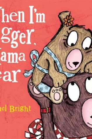 Cover of When I'm Bigger, Mama Bear