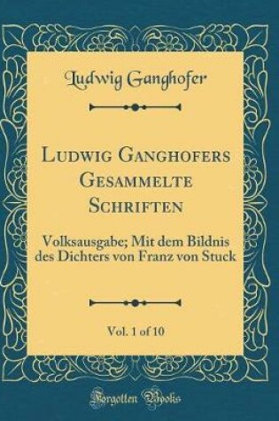 Cover of Ludwig Ganghofers Gesammelte Schriften, Vol. 1 of 10