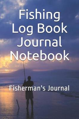 Book cover for Fishing Log Book Journal Notebook