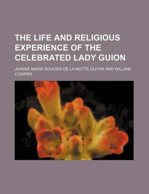 Book cover for The Life and Religious Experience of the Celebrated Lady Guion