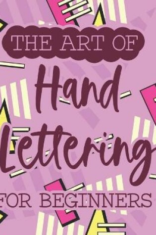 Cover of The Art Of Hand Lettering For Beginners