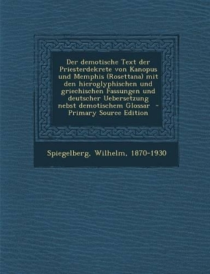 Book cover for Der Demotische Text Der Priesterdekrete Von Kanopus Und Memphis (Rosettana) Mit Den Hieroglyphischen Und Griechischen Fassungen Und Deutscher Ueberset