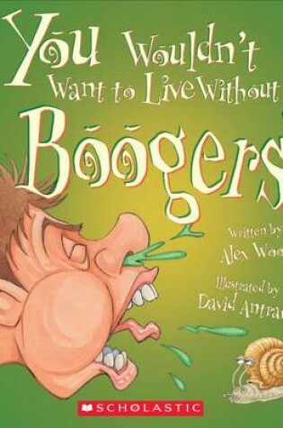 Cover of You Wouldn't Want to Live Without Boogers! (You Wouldn't Want to Live Without...) (Library Edition)
