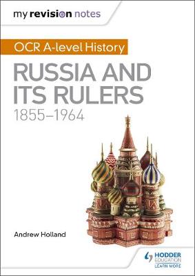 Book cover for My Revision Notes: OCR A-level History: Russia and its Rulers 1855-1964