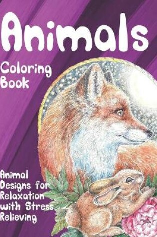 Cover of Animals - Coloring Book - Animal Designs for Relaxation with Stress Relieving