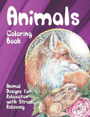 Cover of Animals - Coloring Book - Animal Designs for Relaxation with Stress Relieving