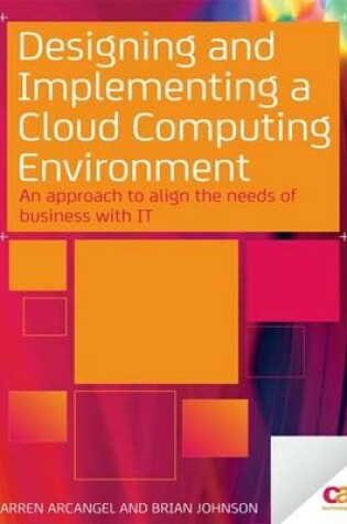 Cover of Designing and Implementing a Cloud Computing Environment: an Approach to Align the Needs of Business with IT