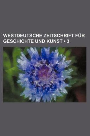 Cover of Westdeutsche Zeitschrift Fur Geschichte Und Kunst (3)