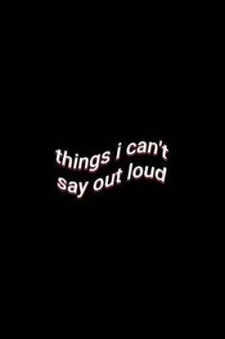 Cover of things i can't say out loud