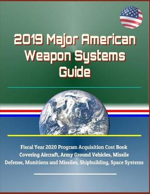 Book cover for 2019 Major American Weapon Systems Guide