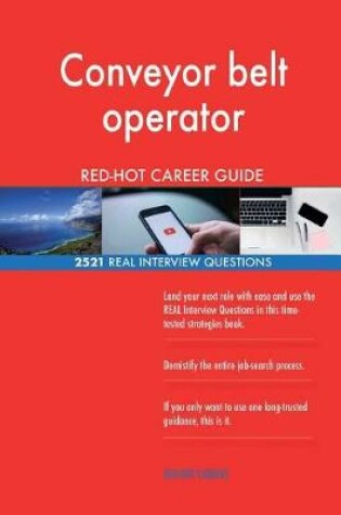 Cover of Conveyor belt operator RED-HOT Career Guide; 2521 REAL Interview Questions