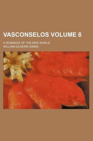 Cover of Vasconselos Volume 8; A Romance of the New World