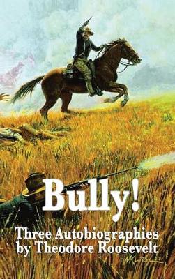 Book cover for Bully! Three Autobiographies by Theodore Roosevelt