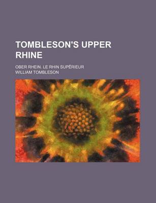 Book cover for Tombleson's Upper Rhine; Ober Rhein. Le Rhin Superieur