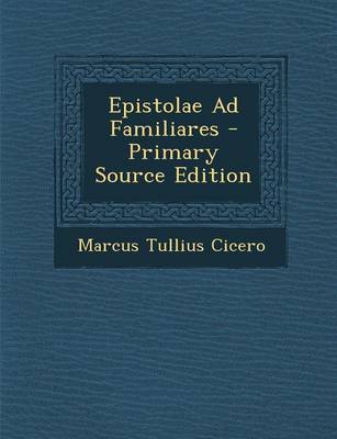 Book cover for Epistolae Ad Familiares - Primary Source Edition